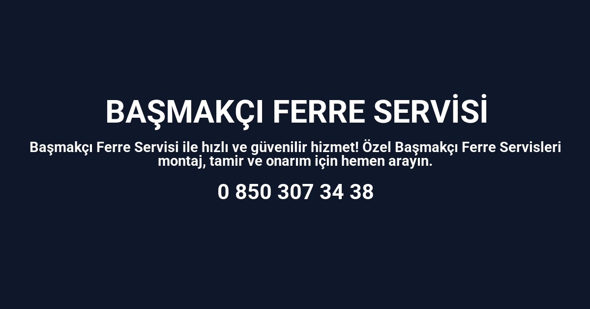Başmakçı Ferre Servisi